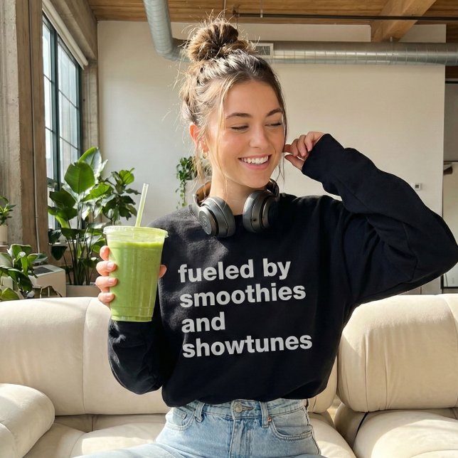 Funny Quote for Smoothie and Showtunes Lovers  Sweatshirt (Creator Uploaded)