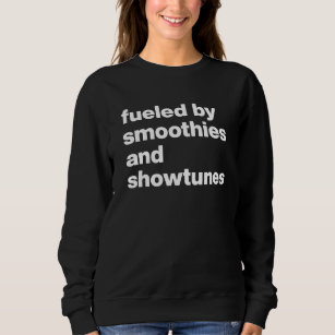 Funny Quote for Smoothie and Showtunes Lovers  Sweatshirt