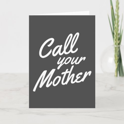 Funny Quote for Son Daughter Call Your Mother Card