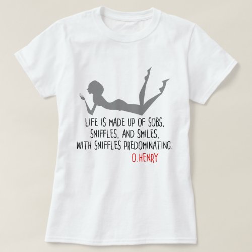 Funny quote from OHenry sobs sniffles smiles T_Shirt
