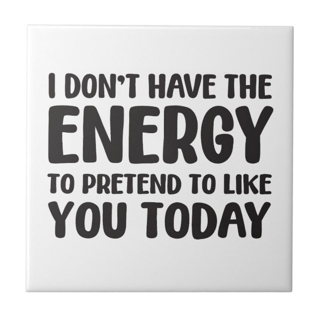 funny quote fun joke message humor sarcasm energy  ceramic tile (Front)