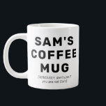 Funny Quote Gag Gift Personalized Coffee Mug<br><div class="desc">A fun stocking stuffer - personalized mug that let's people know that it is YOUR mug.</div>