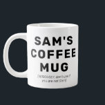 Funny Quote Gag Gift Personalized Coffee Mug<br><div class="desc">A fun stocking stuffer - personalized mug that let's people know that it is YOUR mug.</div>
