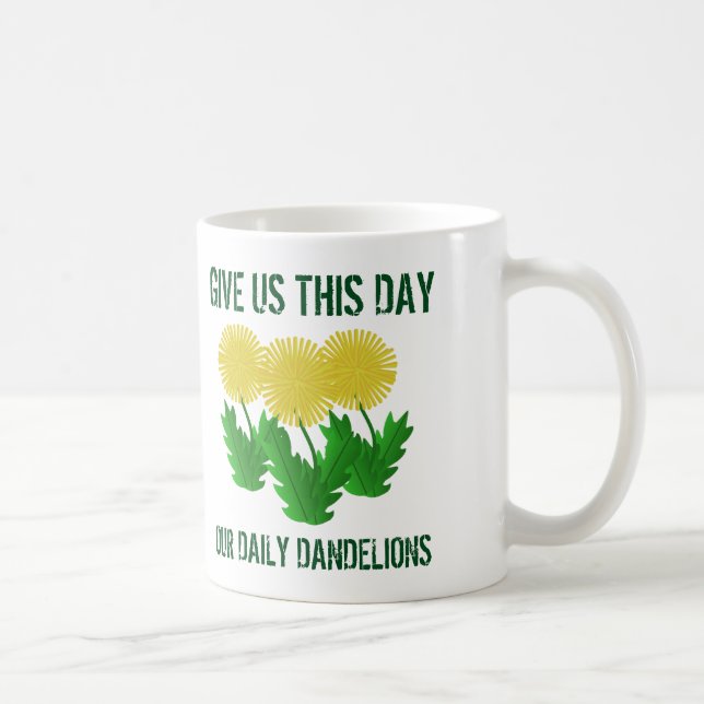 Funny Quote Give Us This Day Our Daily Dandelions Coffee Mug (Right)