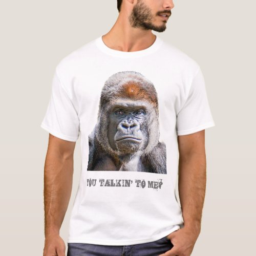 Funny Quote Gorilla Photo You Talkin To Me T_Shirt