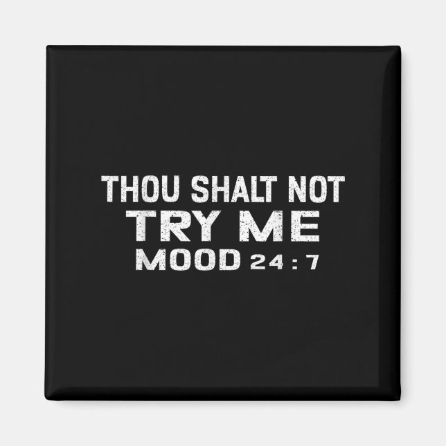 Funny Quote Graphic Thou Shalt Not Try Me, Mood 24 Magnet (Front)