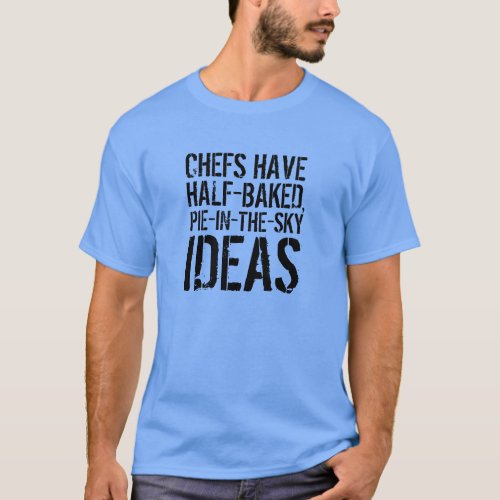Funny Quote Half_Baked Pie_in_the_Sky Ideas T_Shirt