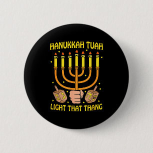 Funny Quote Hanukkah Tuah Light That Thang Design  Button