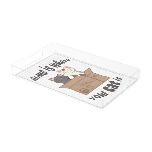 Funny quote Home is where your cat is Acrylic Tray