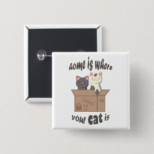 Funny quote Home is where your cat is Button