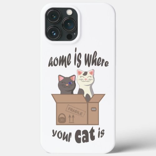Funny quote Home is where your cat is iPhone 13 Pro Max Case