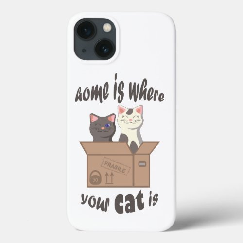 Funny quote Home is where your cat is iPhone 13 Case