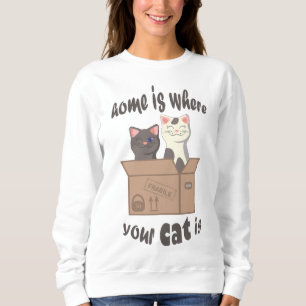 Funny quote Home is where your cat is Sweatshirt