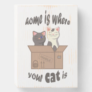 Funny quote Home is where your cat is Wooden Box Sign