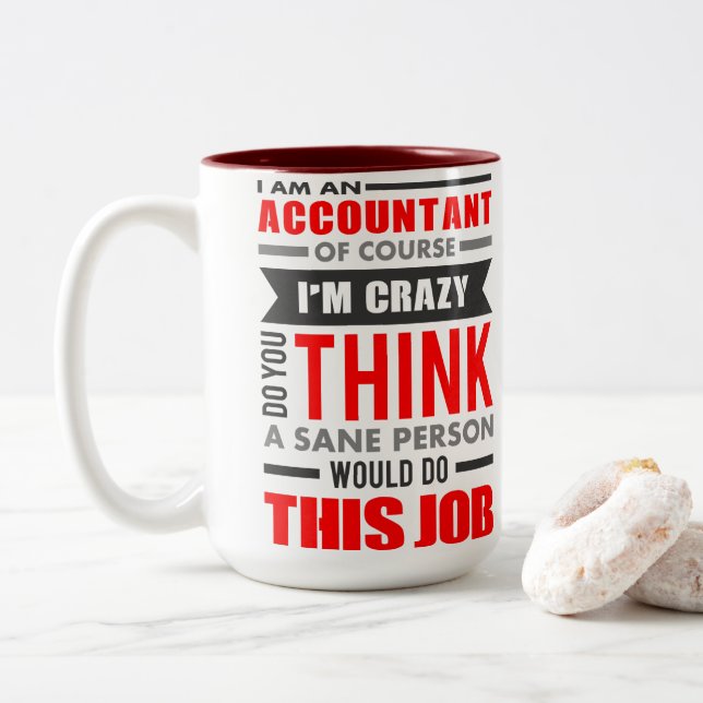 Funny Quote I am Accountant of Course I am Crazy Two-Tone Coffee Mug (With Donut)