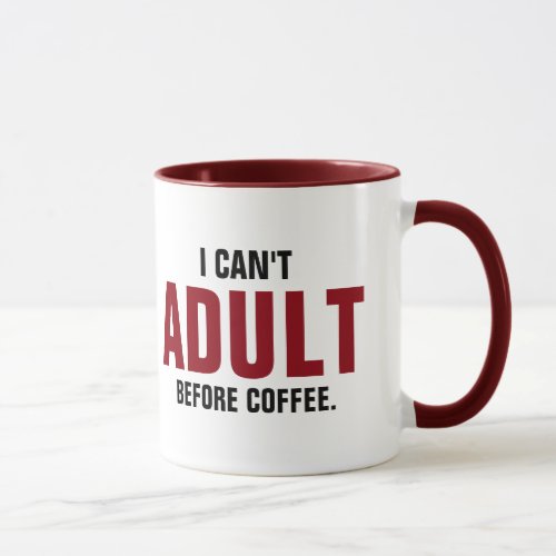 Funny Quote I Cant Adult Before Coffee Mug