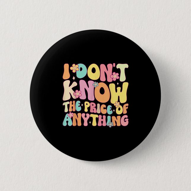 Funny Quote I Dont Know The Price Of Anything Humo Button (Front)