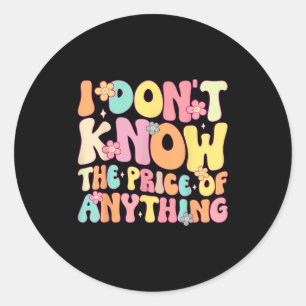 Funny Quote I Dont Know The Price Of Anything Humo Classic Round Sticker