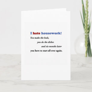 Funny Quote - I hate housework! You make the bed … Card