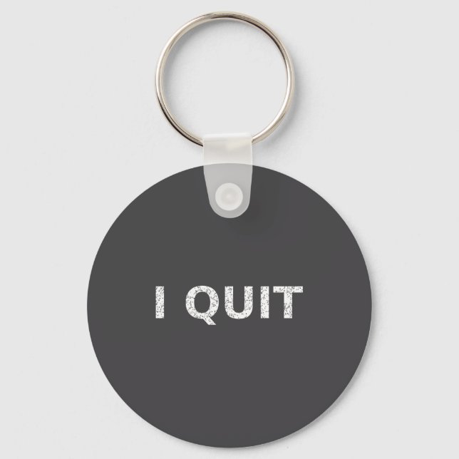 Funny Quote I Quit For Men And Women  Keychain (Front)