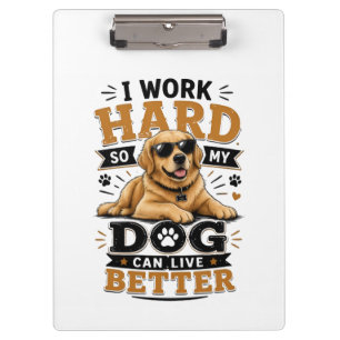Funny Quote I Work Hard So My Dog Can Live Better Clipboard