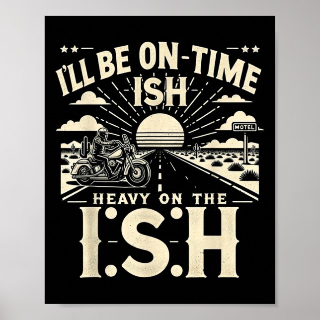 Funny Quote I'll Be On Time-ish Heavy On The I-shi Poster (Front)