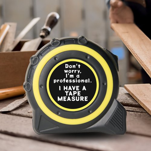 Funny Quote Im a Professional I have a Tape Measure