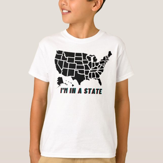 Funny Quote I'm In a State Kids Boy or Girl TShirt (Front)