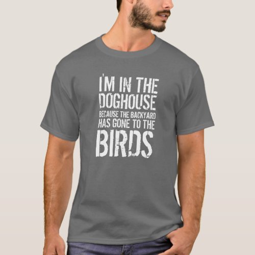 Funny Quote Im in the Doghouse T_Shirt