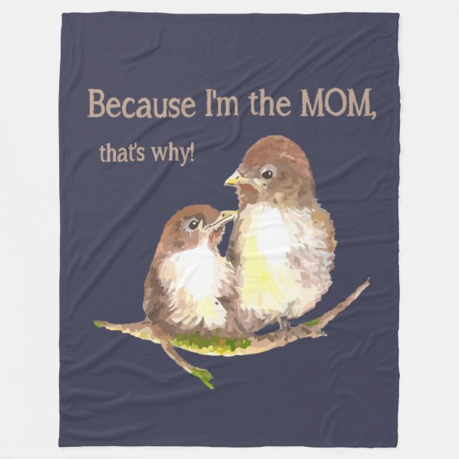 Funny Quote "I'm the MOM, that's why Bird Family Fleece Blanket (Front)