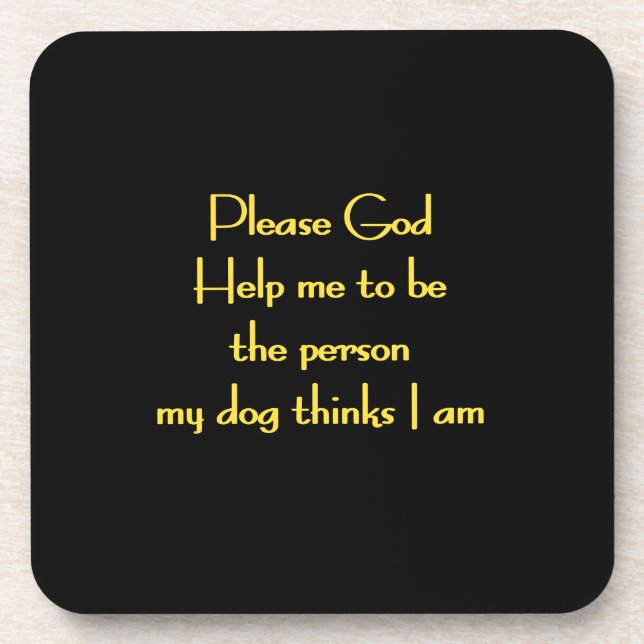 Funny Quote Inspired by a Dog's Devotion Beverage Coaster (Front)
