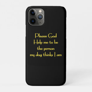 Funny Quote Inspired by a Dog's Devotion iPhone 11 Pro Case