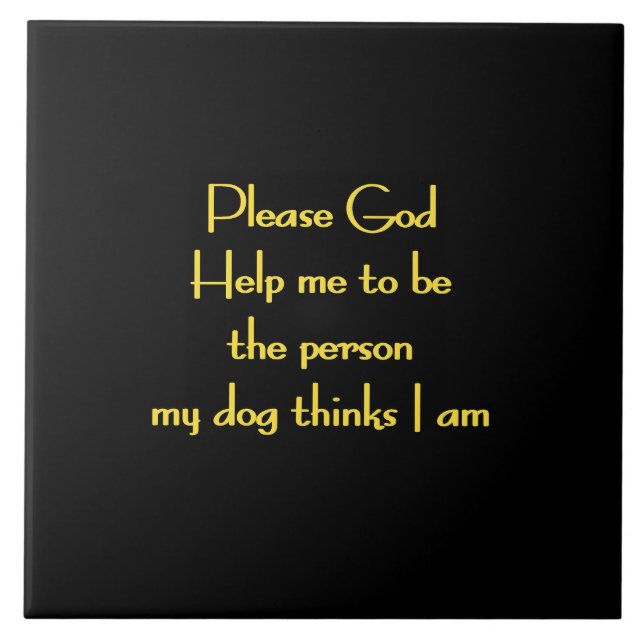 Funny Quote Inspired by a Dog's Devotion Ceramic Tile (Front)