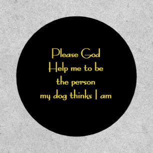 Funny Quote Inspired by a Dog's Devotion Patch