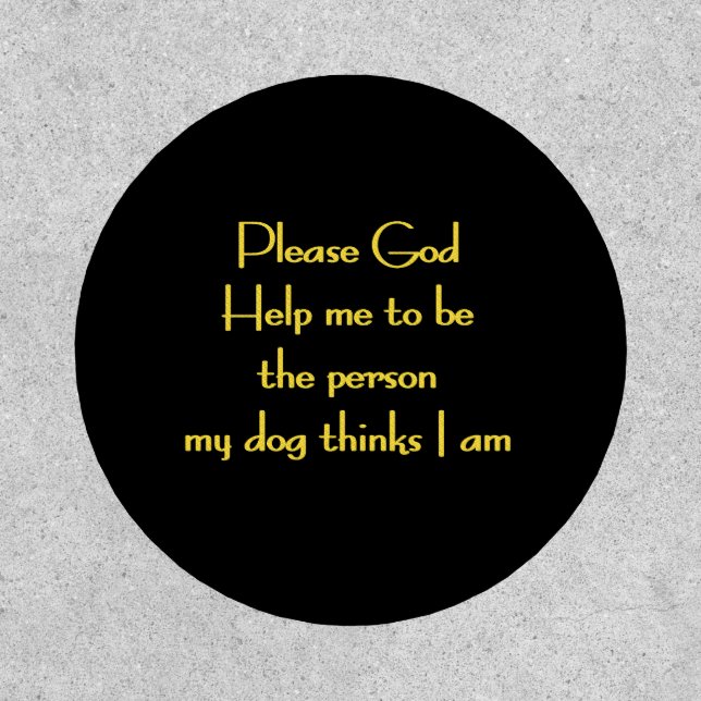 Funny Quote Inspired by a Dog's Devotion Patch (Front)
