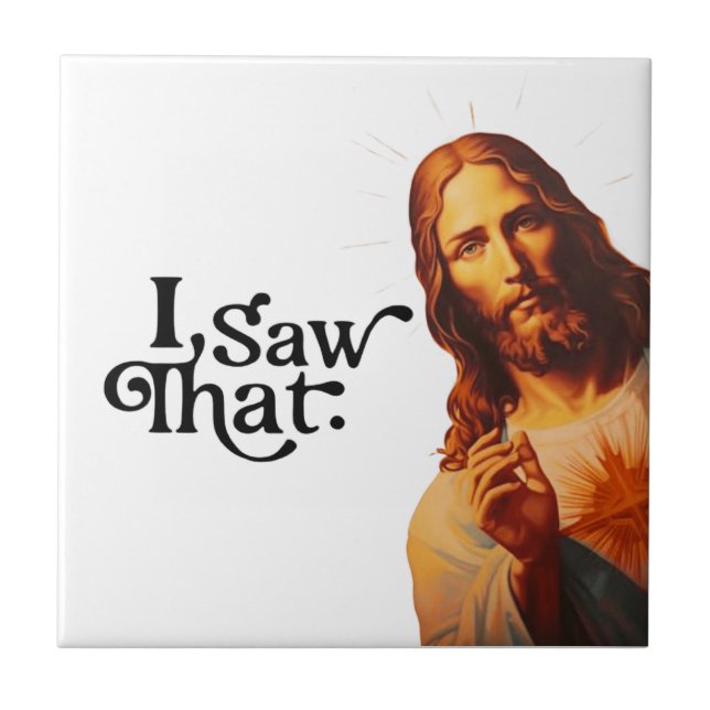 Funny Quote Jesus Meme I Saw That Christian Ceramic Tile (Front)