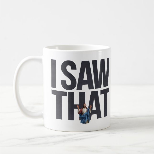 Funny Quote Jesus Meme I Saw That Christian Coffee Mug (Left)