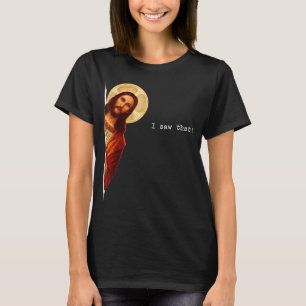 Funny Quote Jesus Meme I Saw That Christian Gift T-Shirt