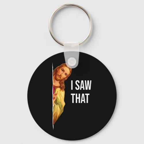 Funny Quote Jesus Meme I Saw That Christian God Wo Keychain