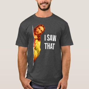 Funny Quote Jesus Meme I Saw That Christian God Wo T-Shirt