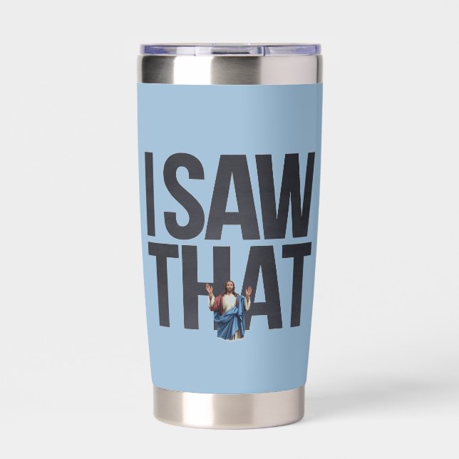 Funny Quote Jesus Meme I Saw That Christian Insulated Tumbler (Front)