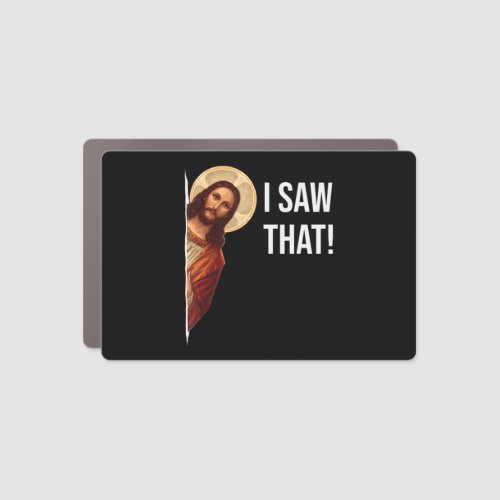 Funny Quote Jesus Meme I Saw That Christian T_Shir Car Magnet