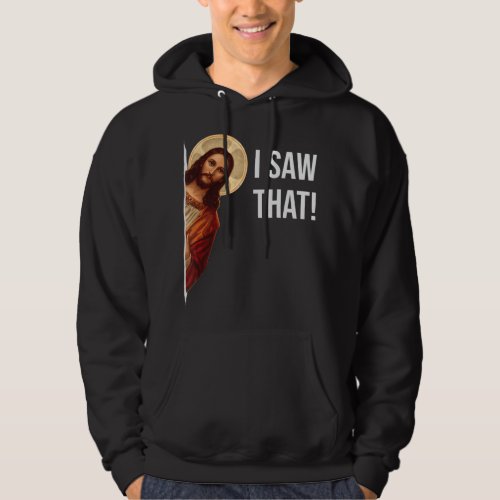 Funny Quote Jesus Meme I Saw That Christian T_Shir Hoodie