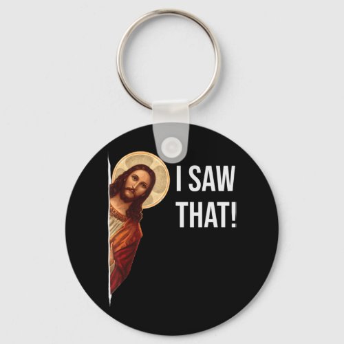 Funny Quote Jesus Meme I Saw That Christian T_Shir Keychain