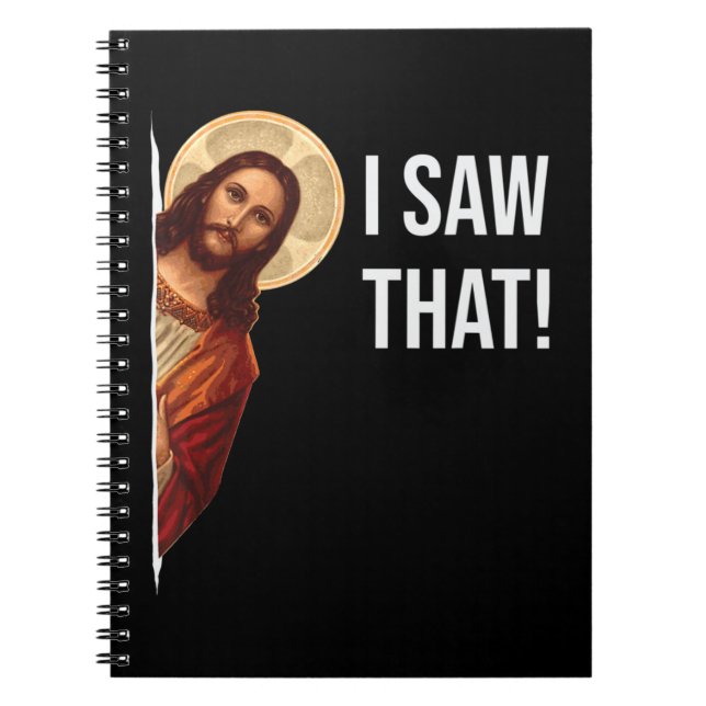 Funny Quote Jesus Meme I Saw That Christian T-Shir Notebook (Front)