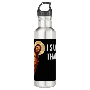 Funny Quote Jesus Meme I Saw That Christian T-Shir Stainless Steel Water Bottle