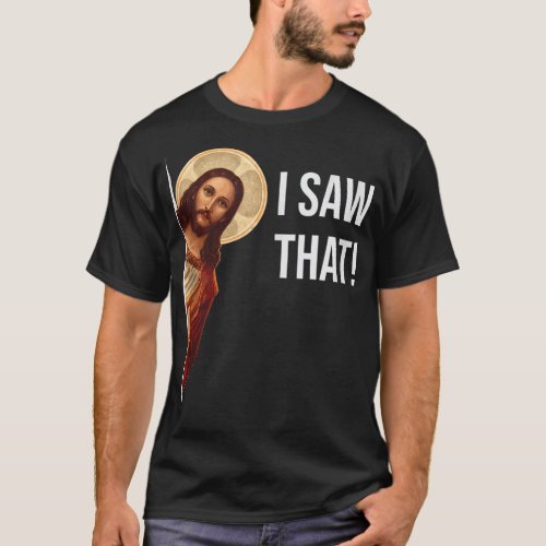 Funny Quote Jesus Meme I Saw That Christian T_Shirt