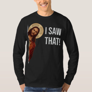 Funny Quote Jesus Meme I Saw That Christian T-Shirt