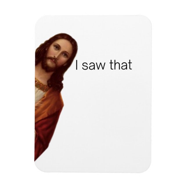 Funny Quote Jesus Meme, I Saw That Jesus  Magnet (Vertical)