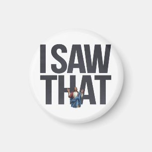 Funny Quote Jesus Meme, I Saw That Jesus Magnet